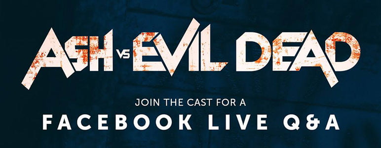 Ash vs Evil Dead Facebook Live Q&A